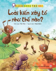 Bách khoa thư nhí - Loài kiến xây tổ như thế nào?