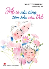 Mẹ là nền tảng tâm hồn của trẻ