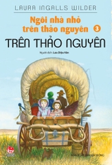 Ngôi nhà nhỏ trên thảo nguyên - Tập 3 - Trên thảo nguyên