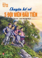 Những anh hùng trẻ tuổi - Chuyện kể về năm đội viên đầu tiên