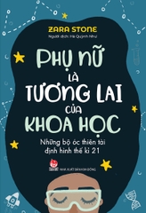Phụ nữ là tương lai của khoa học - Những bộ óc thiên tài định hình thế kỉ 21