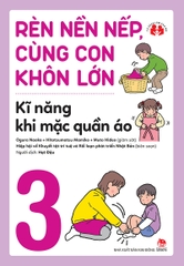 Rèn nền nếp, cùng con khôn lớn - Kĩ năng khi mặc quần áo
