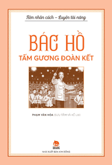Rèn nhân cách - Luyện tài năng - Bác Hồ - Tấm gương đoàn kết