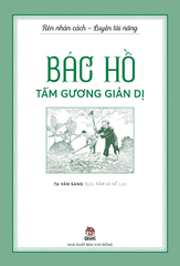 Rèn nhân cách - Luyện tài năng - Bác Hồ - Tấm gương giản dị