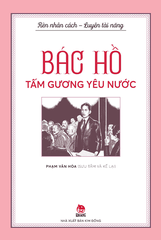 Rèn nhân cách - Luyện tài năng - Bác Hồ - Tấm gương yêu nước