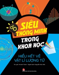 Siêu thông minh trong khoa học - Hiểu hết về Vật lí lượng tử