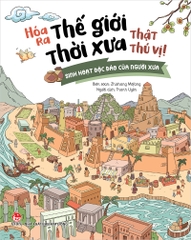 Hóa ra thế giới thời xưa thật thú vị! - Sinh hoạt độc đáo của người xưa