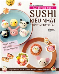Căn bếp kẹo ngọt - Sushi kiểu Nhật “đốn tim” bất cứ ai!