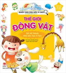 Mười vạn câu hỏi vì sao - Phiên bản mới - Thế giới động vật