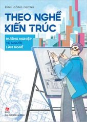 Theo nghề kiến trúc - Hướng nghiệp từ người làm nghề