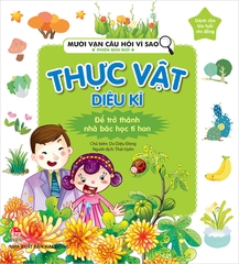 Mười vạn câu hỏi vì sao - Phiên bản mới - Thực vật diệu kì