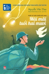 Mãi mãi tuổi hai mươi - Nhật ký thời chiến Việt Nam - Chào mừng Đại hội Đoàn toàn quốc lần thứ XIII