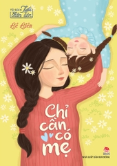 Tủ sách Tuổi thần tiên - Chỉ cần có mẹ