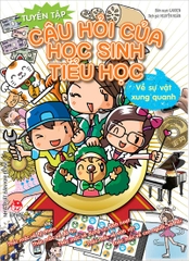 Tuyển tập câu hỏi của học sinh tiểu học - Về sự vật xung quanh