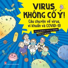 Virus không cố ý - Câu chuyện về virus, vi khuẩn và COVID-19
