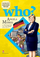 WHO? Chuyện kể về danh nhân thế giới - Angela Merkel