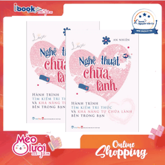 Nghệ Thuật Chữa Lành - Hành Trình Tìm Kiếm Tri Thức Và Khả Năng Tự Chữa Lành Bên Trong Bạn