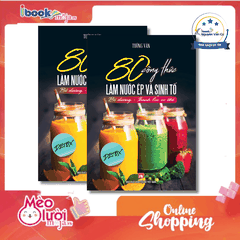 80 Công Thức Làm Nước Ép Và Sinh Tố - Bổ Dưỡng Và Thanh Lọc Cơ Thể