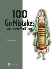 100 Go Mistakes and How to Avoid Them – Sách tổng hợp lỗi phổ biến trong Golang và cách khắc phục, thực chiến cho developer Việt Nam | ITBook 89ebook quốc tế – Teiva Harsanyi (2022)