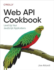 Web API Cookbook – Sách ITBook lập trình Web | Sách công nghệ JavaScript Web APIs thực chiến (2024) – Joe Attardi