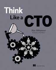 Think Like a CTO – Sách ITBook tư duy lãnh đạo công nghệ | Sách công nghệ Technical Leadership & Strategy (2023) – Alan Williamson