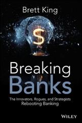 Breaking Banks – Cuộc cách mạng FinTech trong ngành ngân hàng | Sách tư duy đổi mới công nghệ tài chính – Brett King (2014)