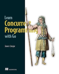 Learn Concurrent Programming with Go – Sách ITBook lập trình Go song song | Sách công nghệ Golang Concurrency – James Cutajar (2024)
