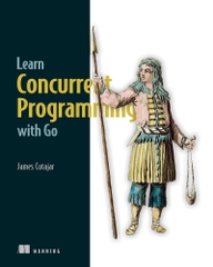 Learn Concurrent Programming with Go (James Cutajar)