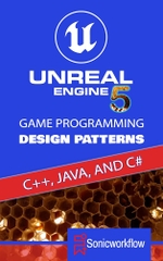 Unreal Engine 5 Game Programming Design Patterns in C++, Java, C, and Blueprints (Sonic workflow)