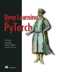 Deep Learning With PyTorch (Eli Stevens, Luca Antiga, Thomas Viehmann)