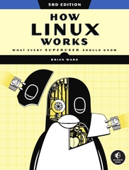 How Linux Works, 3rd Edition What Every Superuser Should Know (Brian Ward)