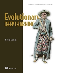 Evolutionary Deep Learning – Sách ITBook tối ưu mạng nơ-ron | Sách công nghệ Giải thuật di truyền & AI – Micheal Lanham (2023)