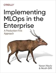 Implementing MLOps in the Enterprise A Production-First Approach (Yaron Haviv, Noah Gift)