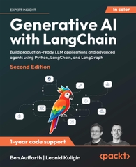 Generative AI LangChain – Xây dựng ứng dụng LLM sản xuất & Advanced Agents bằng Python | Sách AI & LangChain chuyên sâu – Ben Auffarth & Leonid Kuligin (2025, 2nd Edition)