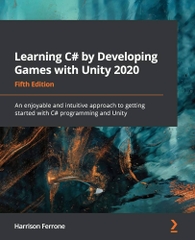 Learning C# by Developing Games with Unity 2020 – Học C# qua phát triển game Unity | Sách nhập môn C# & Unity cho người mới – Harrison Ferrone (2020, Fifth Edition)