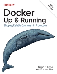 Docker Up  Running Shipping Reliable Containers in Production, 3rd Edition (Sean Kane, Karl Matthias)