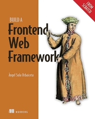 Build a Frontend Web Framework (From Scratch) – Sách Lập Trình Frontend Chuyên Sâu | 89ebook ITBook – Ángel Sola Orbaiceta (2024)