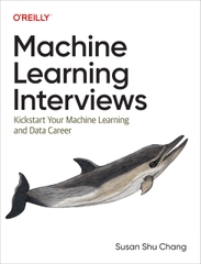 Machine Learning Interviews Kickstart Your Machine Learning and Data Career (Susan Shu Chang)