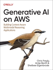Generative AI on AWS Building Context-Aware Multimodal Reasoning Applications (Chris Fregly, Antje Barth, Shelbee Eigenbrode)