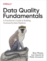 Data Quality Fundamentals A Practitioners Guide to Building Trustworthy Data Pipelines (Barr Moses, Lior Gavish, Molly Vorwerck)