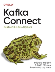 Kafka Connect：.Build and Run Data Pipelines (Mickael MaisonKate Stanley)