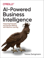 AI-Powered Business Intelligence Improving Forecasts and Decision Making with Machine Learning (Tobias Zwingmann)