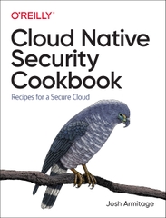 Cloud Native Security Cookbook Recipes for a Secure Cloud (Josh Armitage)