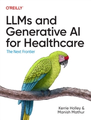 LLMs and Generative AI for Healthcare The Next Frontier (Kerrie Holley, Manish Mathur)