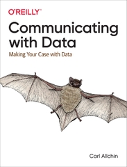 Communicating with Data Making Your Case With Data (Carl Allchin)