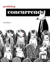 Grokking Concurrency – Sách ITBook lập trình đa nhiệm | Sách công nghệ Parallel Programming & Threads – Kirill Bobrov (2024)