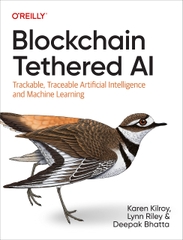 Blockchain Tethered AI Trackable, Traceable Artificial Intelligence and Machine Learning (Karen Kilroy, Lynn Riley, Deepak Bhatta)