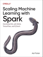 Scaling Machine Learning with Spark Distributed ML with MLlib, TensorFlow, and PyTorch (Adi Polak)