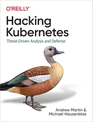 Hacking Kubernetes Threat-Driven Analysis and Defense (Andrew Martin, Michael Hausenblas)