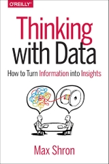 Thinking with Data How to Turn Information into Insights